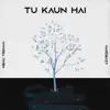 Hardbazy - Tu Kaun Hai (feat. Vibhu Trehan) - Single